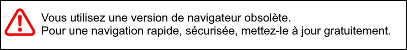 Vous utilisez une version de navigateur obsolète. Pour une navigation rapide, sécurisée, mettez-le à jour gratuitement.